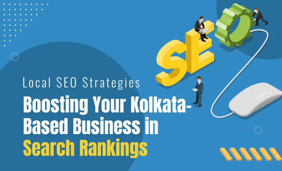 Local SEO Strategies: Boosting Your Kolkata-Based Business in Search Rankings