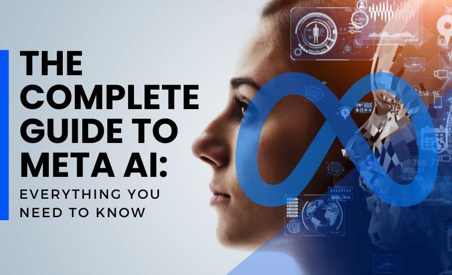 The Complete Guide to Meta AI: Everything You Need to Know