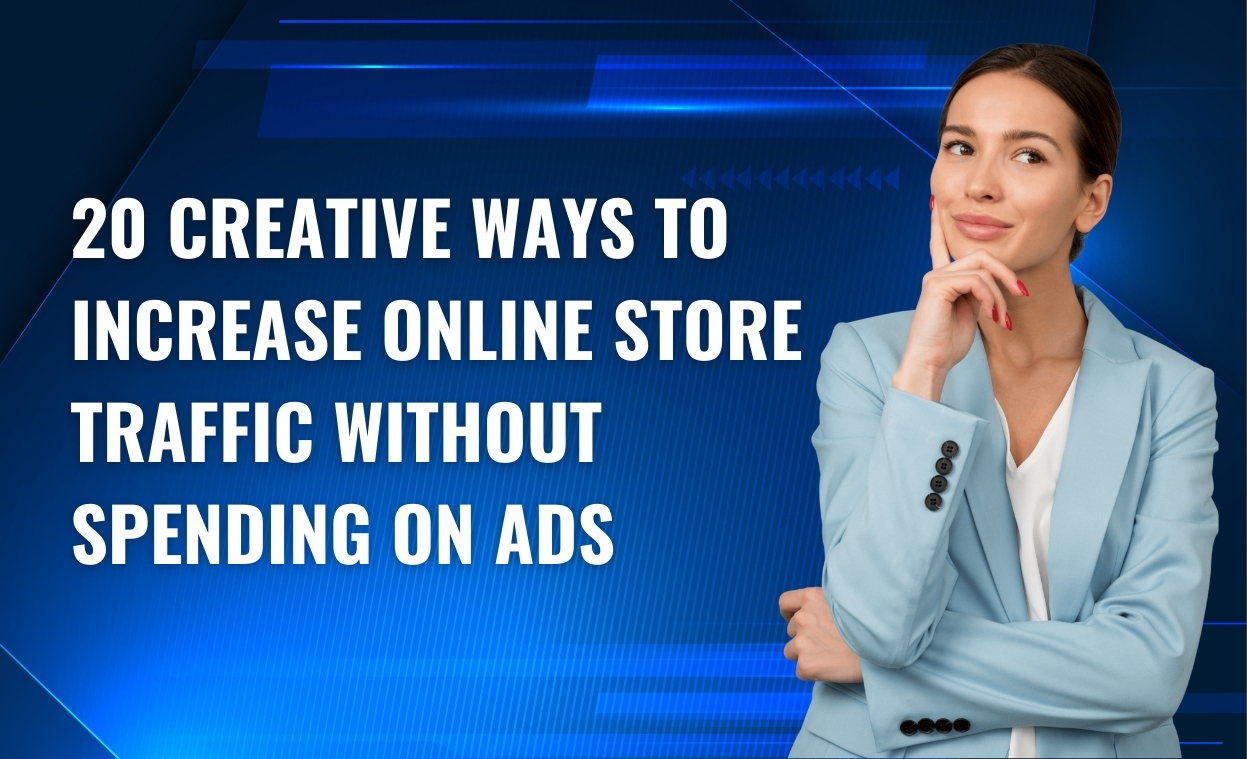 20 Creative Ways to Increase Online Store Traffic Without Spending on Ads