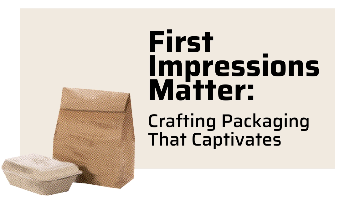 First Impressions Matter: Crafting Packaging That Captivates