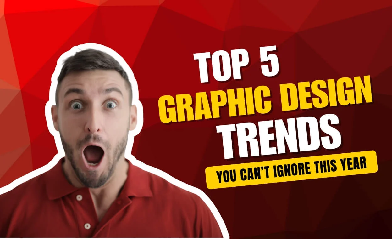 Top 5 Graphic Design Trends You Can’t Ignore This Year